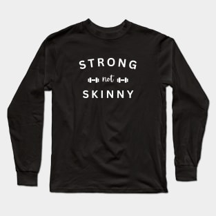 Strong not skinny for gym lovers Long Sleeve T-Shirt